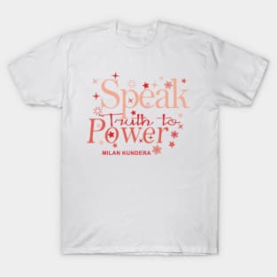 speak truth to power MILAN KUNDERA BY CHAKIBIUM T-Shirt